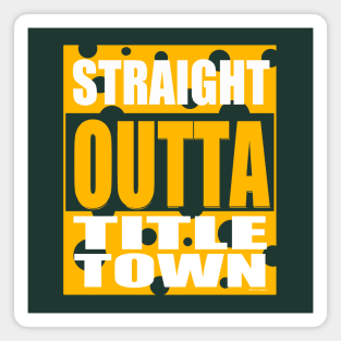 Straight Outta Title Town Magnet